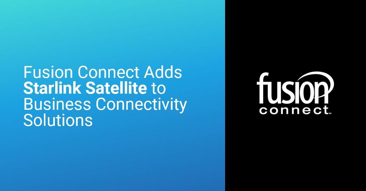 Fusion Connect Adds Starlink Satellite to Business Connectivity Solutions