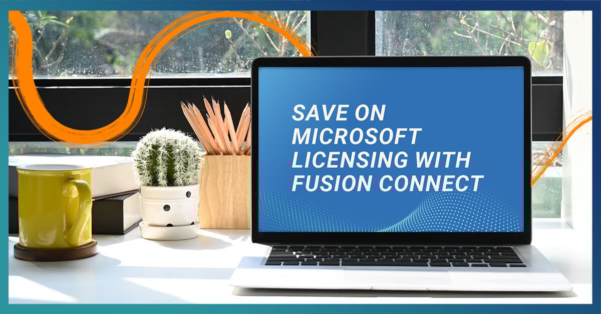 save on licensing and more with fusion connect as your microsoft cloud solution provider