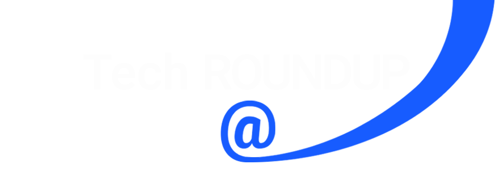 Tech ROUNDUP