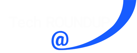 Tech ROUNDUP