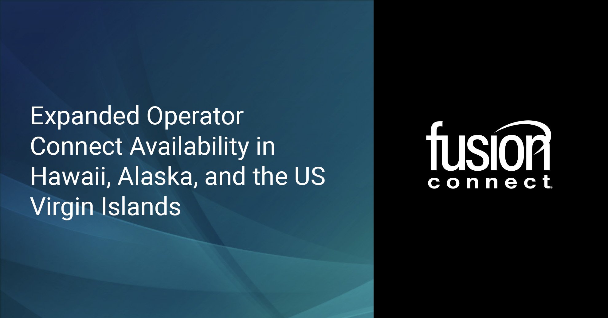 Expanded Operator Connect Availability in Hawaii, Alaska, and U.S. Virgin Islands