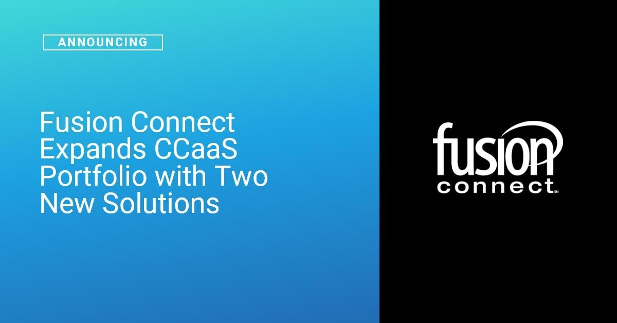 Fusion Connect Expands CCaaS Portfolio with Two New Solutions