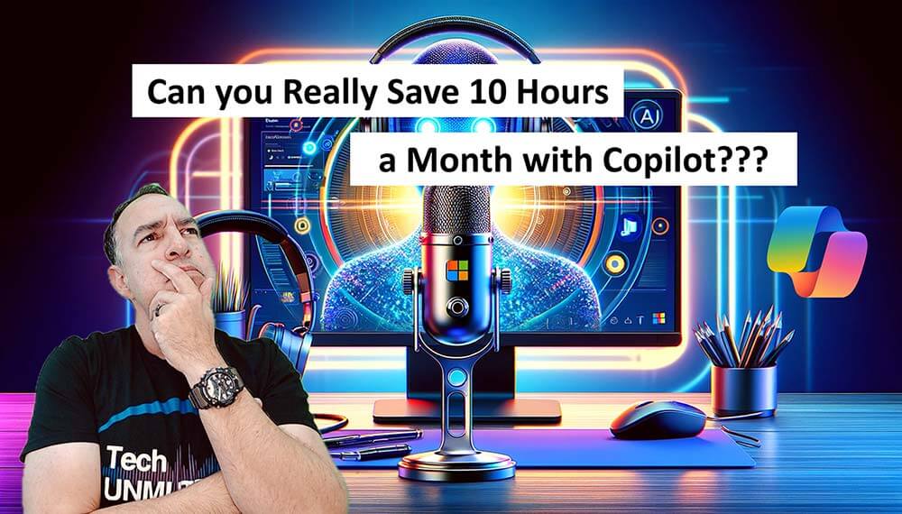 EP 35: Microsoft Copilot will save you 10 Hours a Month