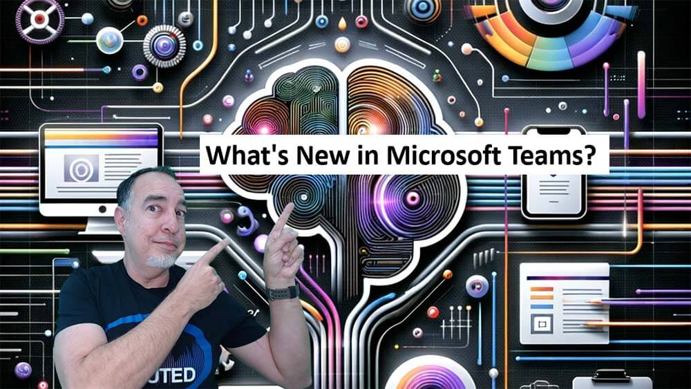 EP 36: What's New in Microsoft Teams